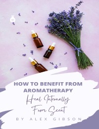 Cover How To Benefit From Aromatherapy