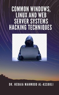 Cover Common Windows, Linux and Web Server Systems Hacking Techniques