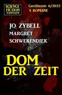 Cover Dom der Zeit: Science Fiction Fantasy Großband 3 Romane 6/2022