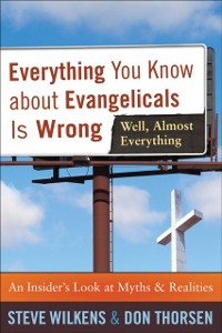 Cover Everything You Know about Evangelicals Is Wrong (Well, Almost Everything)