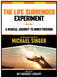 Cover The Life Surrender Experiment - Based On The Teachings Of Michael Singer
