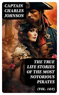 Cover The True Life Stories of the Most Notorious Pirates (Vol. 1&2)