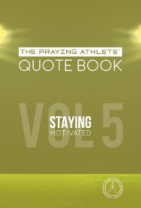 Cover The Praying Athlete Quote Book Vol 5 Staying Motivated