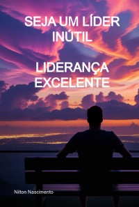 Cover Seja Um Líder Inútil