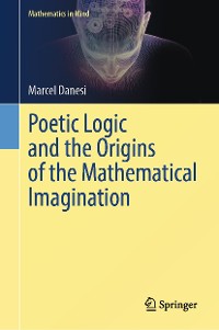 Cover Poetic Logic and the Origins of the Mathematical Imagination