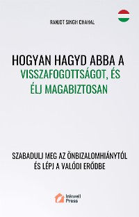 Cover Hogyan Hagyd Abba a Visszafogottságot, és Élj Magabiztosan