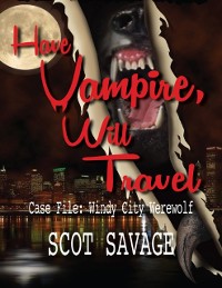 Cover Have Vampire, Will Travel - Case File: Windy City Werewolf