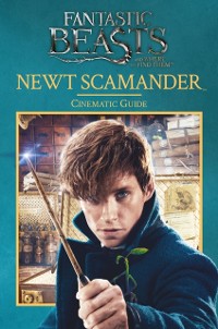 Cover Fantastic Beasts and Where to Find Them: Newt Scamander: Cinematic Guide