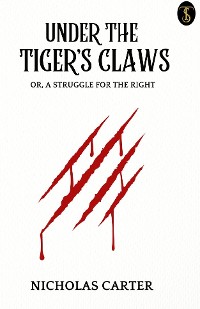 Cover Under the Tiger's Claws; Or, A Struggle for the Right