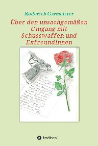 Cover Über den unsachgemäßen Umgang mit Schusswaffen und Exfreundinnen