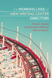 Cover Working Lives of New Writing Center Directors