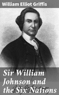 Cover Sir William Johnson and the Six Nations