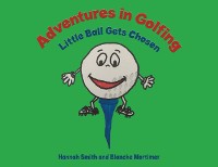 Cover Adventures in Golfing - Little Ball Gets Chosen