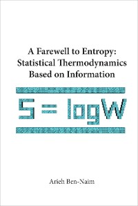 Cover Farewell To Entropy, A: Statistical Thermodynamics Based On Information