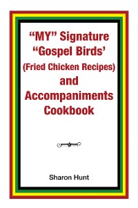 Cover My” Signature “Gospel Birds’  (Fried Chicken Recipes) and Accompaniments Cookbook