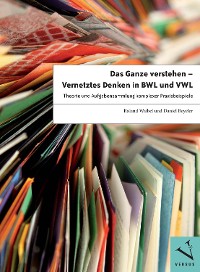 Cover Das Ganze verstehen - Vernetztes Denken in BWL und VWL - 1.A.