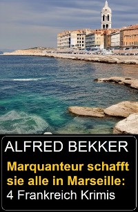 Cover Marquanteur schafft sie alle in Marseille: 4 Frankreich Krimis