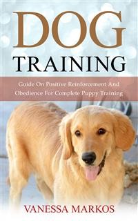 Cover Dog Training: Guide On Positive Reinforcement And Obedience For Complete Puppy Training