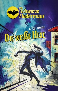 Cover Die Schwarze Fledermaus 32: Die weiße Hexe