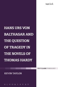Cover Hans Urs von Balthasar and the Question of Tragedy in the Novels of Thomas Hardy