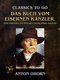 Cover Das Buch vom eisernen Kanzler, Eine Erzählung für Deutschlands Jugend