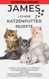 Cover JAMES LECKERE KATENFUTTERREZEPTE - Kochbuch für Katzen mit Leitfaden zur gesunden Katzenernährung