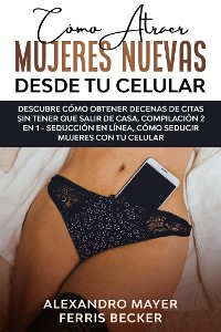 Cover Cómo Atraer Mujeres Nuevas Desde tu Celular