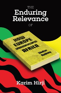 Cover The Enduring Relevance of Walter Rodney's How Europe Underdeveloped Africa