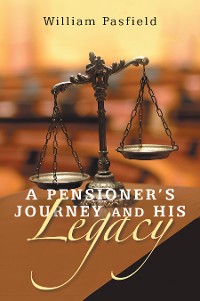 Cover A PENSIONER’S  JOURNEY  AND  HIS  LEGACY