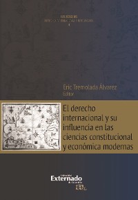 Cover El derecho internacional y su influencia en las ciencias constitucional y económica modernas