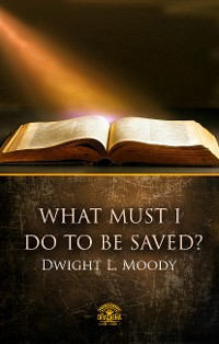 Cover What Must I Do To Be Saved?