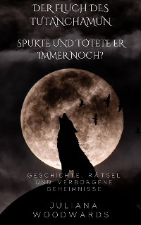 Cover Der Fluch des Tutanchamun: Spukte und tötete er immer noch?  Geschichte, Rätsel und verborgene Geheimnisse