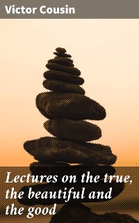 Cover Lectures on the true, the beautiful and the good