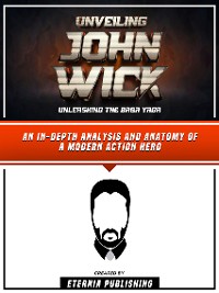 Cover Unveiling John Wick - Unleashing The Baba Yaga