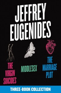 Cover Jeffrey Eugenides Three-Book Collection: The Virgin Suicides, Middlesex, The Marriage Plot