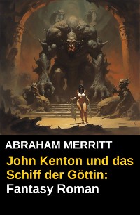 Cover John Kenton und das Schiff der Göttin: Fantasy Roman