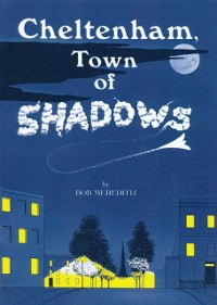 Cover Cheltenham Town Of Shadows : Ghostly happenings in a quiet English Spa Town