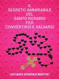 Cover Il segreto ammirabile del Santo Rosario per convertirsi e salvarsi