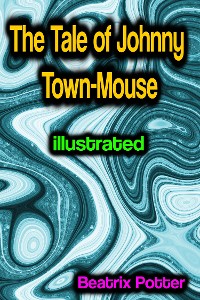 Cover The Tale of Johnny Town-Mouse illustrated