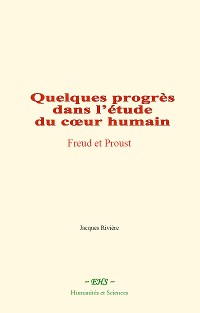 Cover Quelques progrès dans l’étude du cœur humain : Freud et Proust