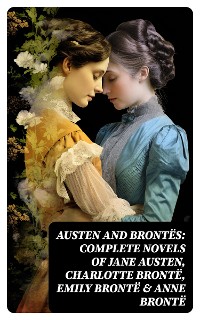 Cover Austen and Brontës: Complete Novels of Jane Austen, Charlotte Brontë, Emily Brontë & Anne Brontë