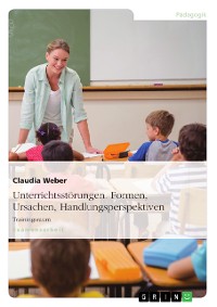 Cover Unterrichtsstörungen. Formen, Ursachen, Handlungsperspektiven