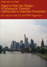 Cover Agent Marcel Rope - Professor Doktor Dätschers Geisterfossilien