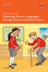 Cover 100+ Fun Ideas for Practising Primary Languages through Drama and Performance