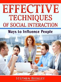 Cover Effective Techniques of Social Interaction: Ways to Influence People