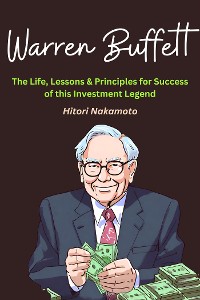 Cover Warren Buffett :The Life, Lessons & Principles for Success of this Investment Legend