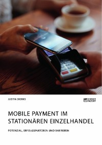 Cover Mobile Payment im stationären Einzelhandel. Potenzial, Erfolgsfaktoren und Barrieren