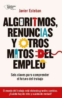 Cover Algoritmos, renuncias y otros mitos del empleo