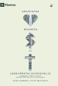 Cover SĂNĂTATEA, BOGĂȚIA ȘI (ADEVĂRATA) EVANGHELIE (Health, Wealth, and the (Real) Gospel) (Romanian)