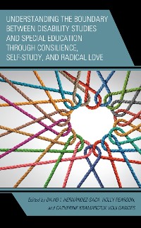 Cover Understanding the Boundary between Disability Studies and Special Education through Consilience, Self-Study, and Radical Love